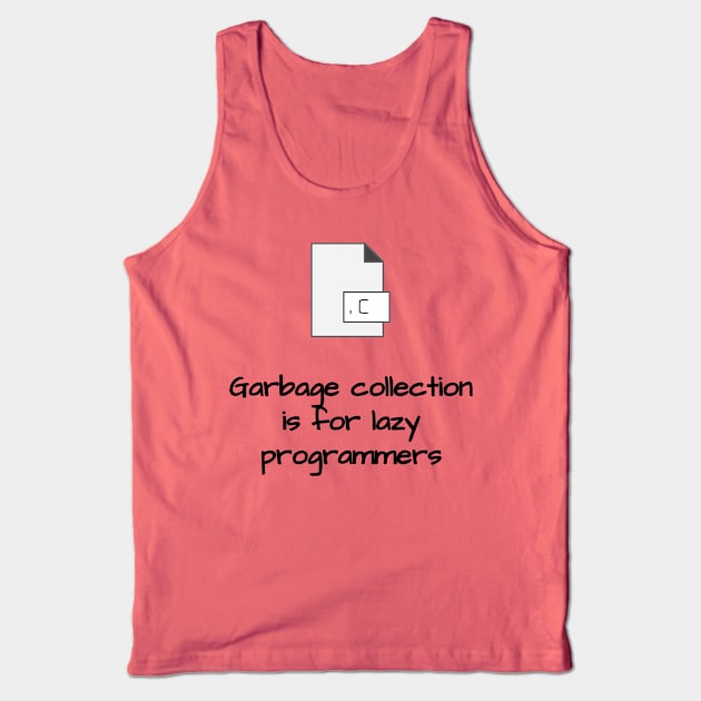 Garbage Collection is for Lazy Programmers Tank Top by LP Designs